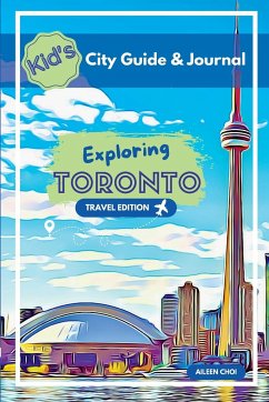 Kid's City Guide & Journal - Exploring Toronto - Travel Edition - Choi, Aileen