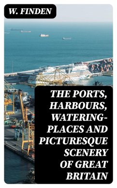 Cover The Ports, Harbours, Watering-places and Picturesque Scenery of Great Britain (eBook, ePUB)