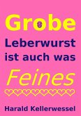 Grobe Leberwurst ist auch was Feines (eBook, ePUB)