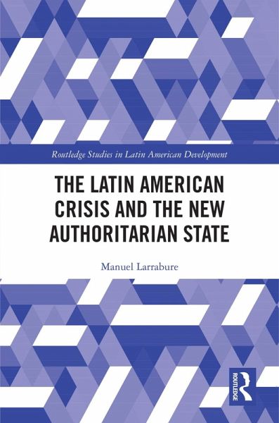 The Latin American Crisis and the New Authoritarian State (eBook, PDF) The Latin American Crisis and the New Authoritarian State (eBook, PDF)