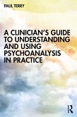 A Clinician's Guide to Understanding and Using Psychoanalysis in Practice (eBook, PDF)