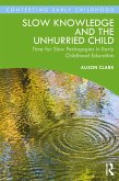 Slow Knowledge and the Unhurried Child (eBook, ePUB) Slow Knowledge and the Unhurried Child (eBook, ePUB)