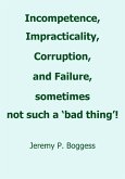 Incompetence, Impracticality, Corruption, and Failure, Sometimes Not Such a 'Bad Thing!' (eBook, ePUB)