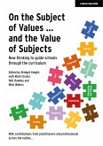On the Subject of Values ... and the Value of Subjects: New thinking to guide schools through the curriculum (eBook, ePUB)