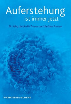 Auferstehung ist immer jetzt (eBook, ePUB) - Reber-Schenk, Maria