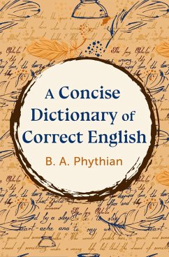 A Concise Dictionary of Correct English (eBook, ePUB) - Phythian, B.