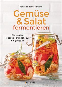 Gemüse und Salat fermentieren. Die besten Rezepte für milchsauer Eingelegtes (eBook, ePUB) - Handschmann, Johanna