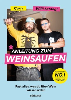 Anleitung zum Weinsaufen (eBook, ePUB) - Schlögl, Willi; Moser, Sebastian "Curly"