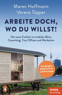 Arbeite doch, wo du willst! (eBook, ePUB) - Töpper, Verena; Hoffmann, Maren