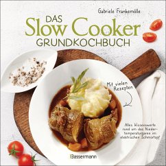 Das Slow-Cooker-Grundkochbuch - Informationen und Rezepte, um Zeit und Geld zu sparen - langsam gekocht schmeckt's einfach besser (eBook, ePUB) - Frankemölle, Gabriele