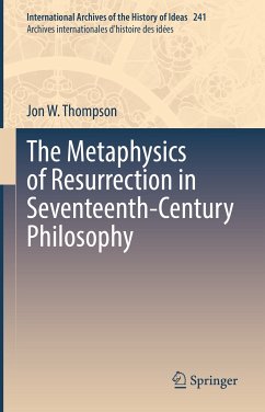 The Metaphysics of Resurrection in Seventeenth-Century Philosophy (eBook, PDF) - Thompson, Jon W.