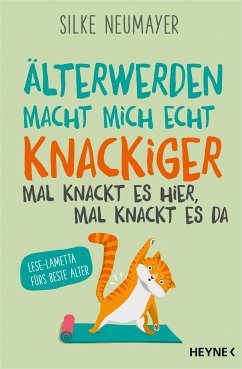 Älter werden macht mich echt knackiger - mal knackt es hier, mal knackt es da (eBook, ePUB) - Neumayer, Silke