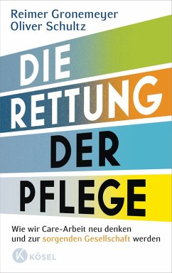 Die Rettung der Pflege (eBook, ePUB) - Gronemeyer, Reimer; Schultz, Oliver