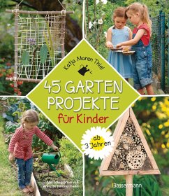 45 Gartenprojekte für Kinder ab 3 Jahren (eBook, ePUB) - Thiel, Katja Maren