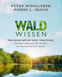 Waldwissen (eBook, ePUB) - Wohlleben, Peter; Ibisch, Pierre L.