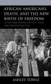 African Americans, Death, and the New Birth of Freedom (eBook, ePUB) African Americans, Death, and the New Birth of Freedom (eBook, ePUB)