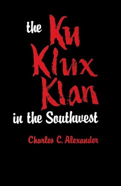 The Ku Klux Klan in the Southwest (eBook, ePUB) - Alexander, Charles C.