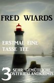 Erstmal eine Tasse Tee: 3 sehr gemütliche Ostfrieslandkrimis (eBook, ePUB) Erstmal eine Tasse Tee: 3 sehr gemütliche Ostfrieslandkrimis (eBook, ePUB)