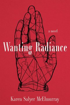 Wanting Radiance (eBook, ePUB) - McElmurray, Karen Salyer