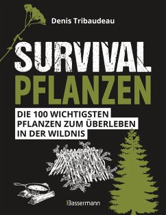 Survivalpflanzen. Die 100 wichtigsten Pflanzen zum Überleben in der Wildnis (eBook, ePUB) - Tribaudeau, Denis