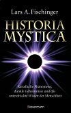 Historia Mystica. Rätselhafte Phänomene, dunkle Geheimnisse und das unterdrückte Wissen der Menschheit (eBook, ePUB)