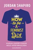 How to Be a Feminist Dad (eBook, ePUB)