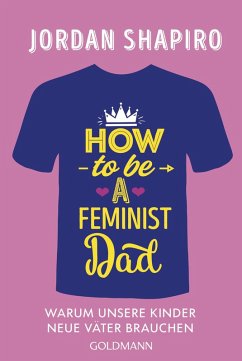 How to Be a Feminist Dad (eBook, ePUB) - Shapiro, Jordan