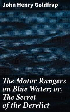 The Motor Rangers on Blue Water; or, The Secret of the Derelict (eBook, ePUB) - Goldfrap, John Henry