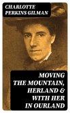 Moving the Mountain, Herland & With Her in Ourland (eBook, ePUB)