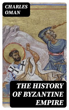 The History of Byzantine Empire (eBook, ePUB) - Oman, Charles