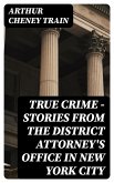 True Crime - Stories from the District Attorney's Office in New York City (eBook, ePUB)
