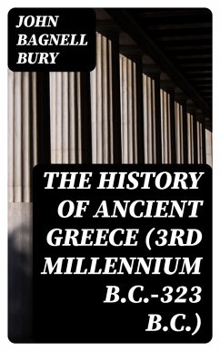 The History of Ancient Greece (3rd millennium B.C.-323 B.C.) (eBook, ePUB) - Bury, John Bagnell