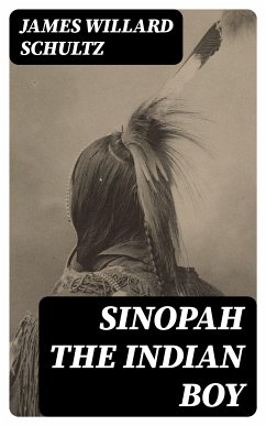 Sinopah the Indian Boy (eBook, ePUB) - Schultz, James Willard