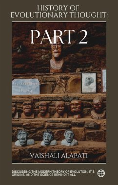 History of Evolutionary Thought: Part 2 (Evolution Unraveled, #2) (eBook, ePUB) - Alapati, Vaishali History of Evolutionary Thought: Part 2 (Evolution Unraveled, #2) (eBook, ePUB) - Alapati, Vaishali