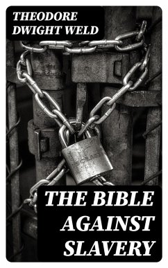 The Bible Against Slavery (eBook, ePUB) - Weld, Theodore Dwight