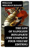 The Life of Napoleon Bonaparte (The Complete Four-Volume Edition) (eBook, ePUB)