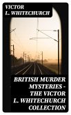 British Murder Mysteries - The Victor L. Whitechurch Collection (eBook, ePUB)