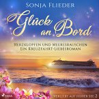 Glück an Bord - Herzklopfen und Meeresrauschen: Ein Kreuzfahrt-Liebesroman (Verliebt auf hoher See 2) (MP3-Download)