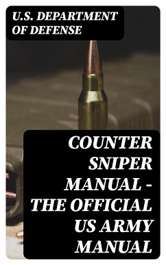 Counter Sniper Manual - The Official US Army Manual (eBook, ePUB) - U.S. Department of Defense