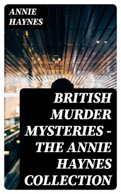 British Murder Mysteries - The Annie Haynes Collection (eBook, ePUB) - Haynes, Annie