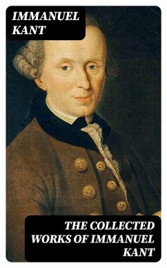 The Collected Works of Immanuel Kant (eBook, ePUB) - Kant, Immanuel