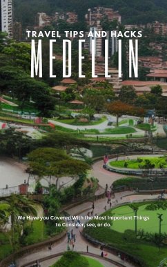 Medellín Travel Tips and Hacks: We Have you Covered With the Most Important Things to Consider, see, or do. (eBook, ePUB) - Masters, Ideal Travel