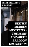 British Murder Mysteries - The Mary Elizabeth Braddon Collection (eBook, ePUB)