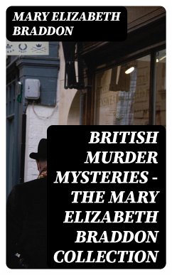 British Murder Mysteries - The Mary Elizabeth Braddon Collection (eBook, ePUB) - Braddon, Mary Elizabeth