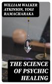 The Science of Psychic Healing (eBook, ePUB)