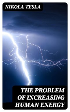 The Problem of Increasing Human Energy (eBook, ePUB) - Tesla, Nikola