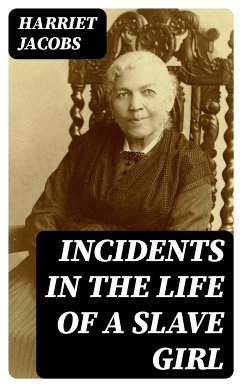 Incidents in the Life of a Slave Girl (eBook, ePUB) - Jacobs, Harriet