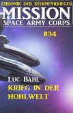 Mission Space Army Corps 34: Krieg in der Hohlwelt: Chronik der Sternenkrieger (eBook, ePUB)