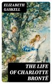 The Life of Charlotte Brontë (eBook, ePUB)