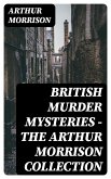 British Murder Mysteries - The Arthur Morrison Collection (eBook, ePUB)